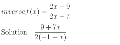 The inverse of f(x)=(2x+9)/(2x-7) is (9+7x)/(2(-1+x))